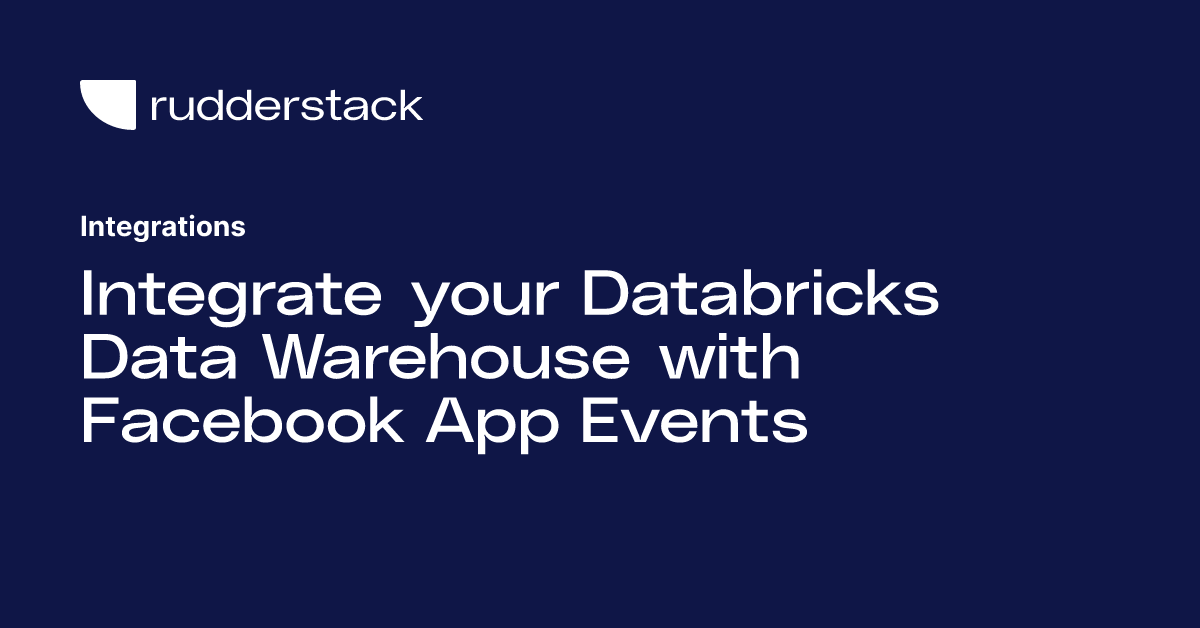 Integrate your Databricks Data Warehouse with Facebook App Events