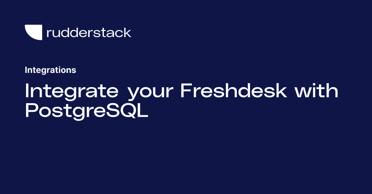 Integrate your Freshdesk with PostgreSQL