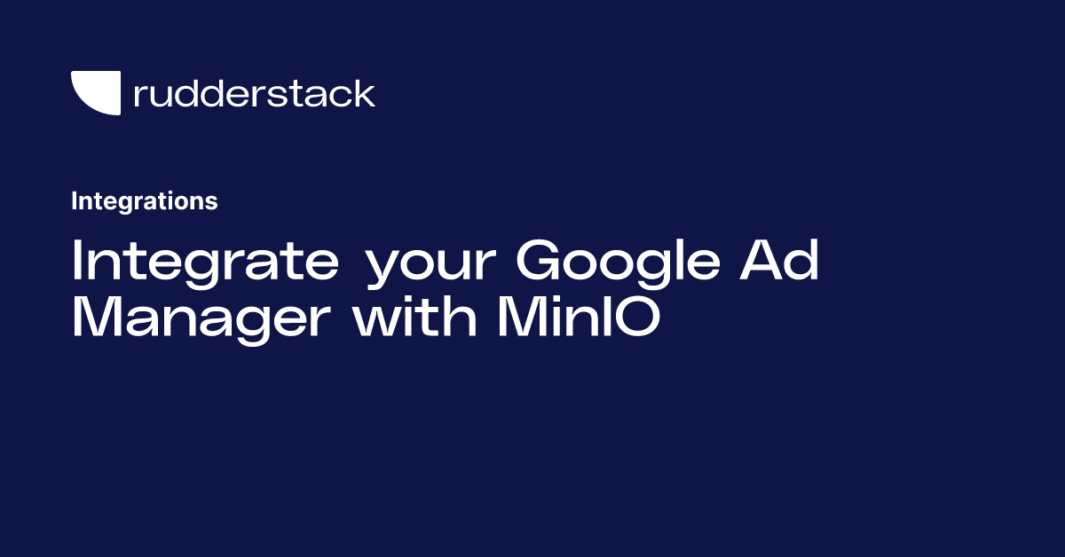 Integrate Your Google Ad Manager With MinIO