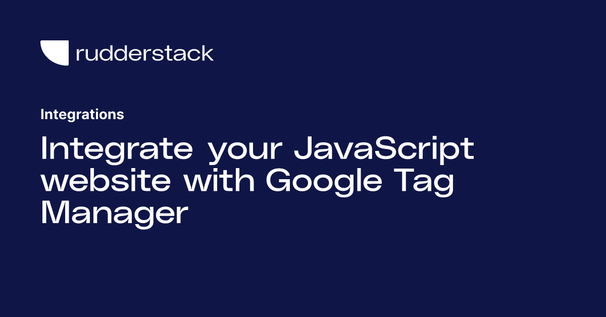 Integrate your JavaScript website with Google Tag Manager