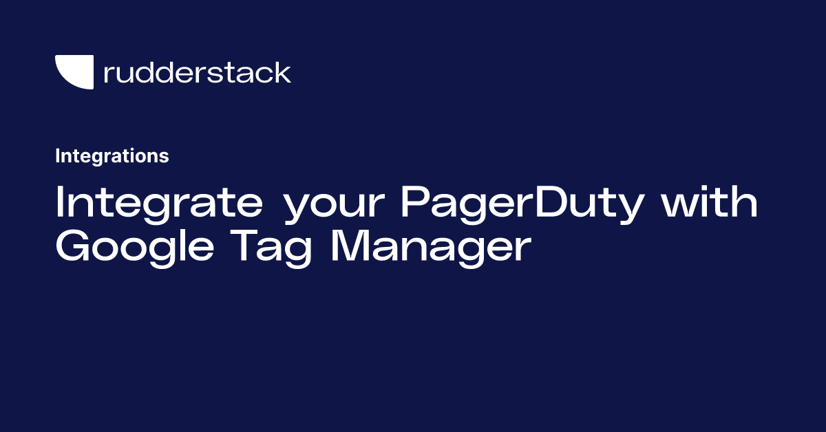 Integrate your PagerDuty with Google Tag Manager