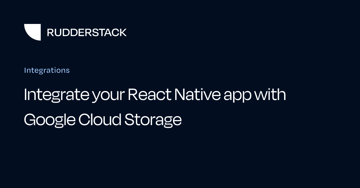 Integrate your React Native app with Google Cloud Storage