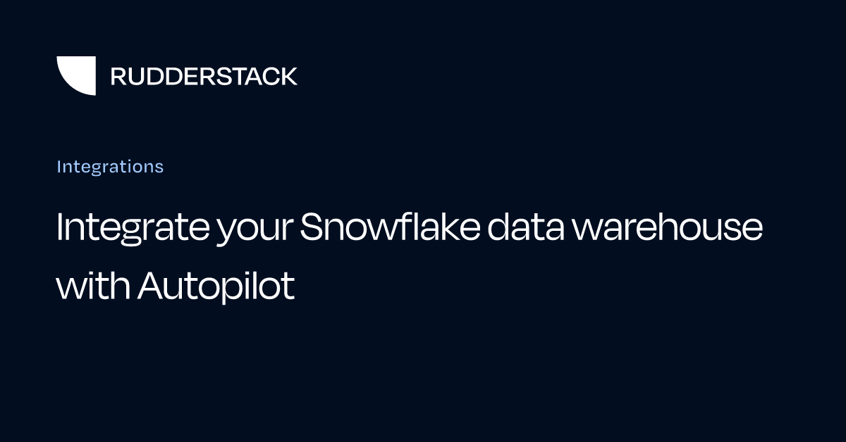 Integrate your Snowflake data warehouse with Autopilot