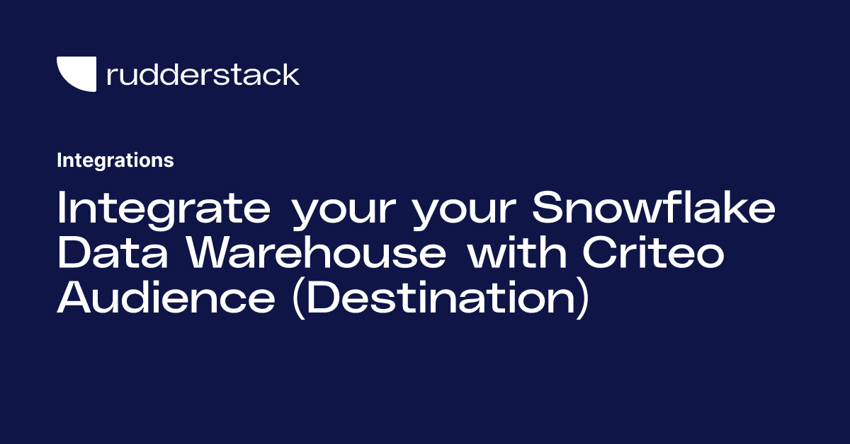 Integrate your your Snowflake Data Warehouse with Criteo Audience