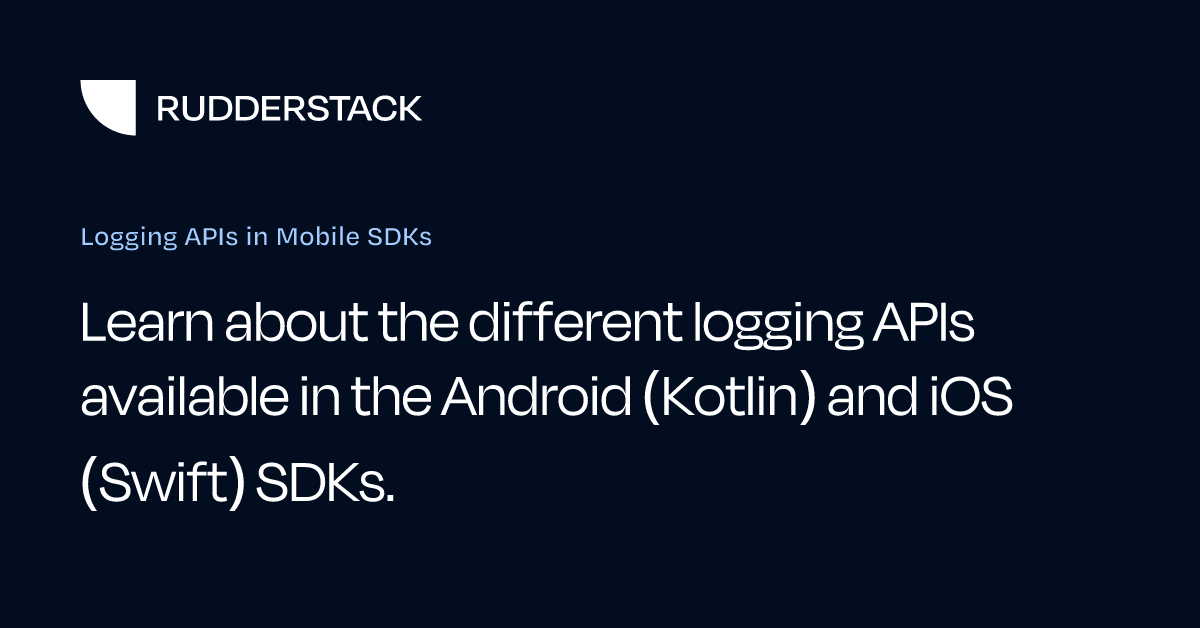 Logging APIs in Mobile SDKs | RudderStack Docs