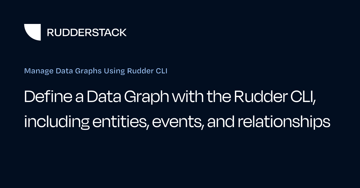 Manage Data Graphs Using Rudder CLI | RudderStack Docs