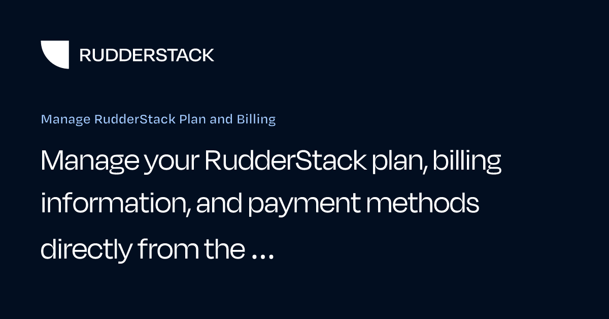 Manage RudderStack Plan and Billing | RudderStack Docs