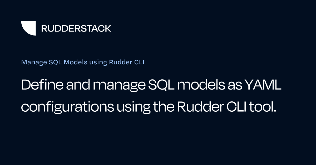 Manage SQL Models using Rudder CLI | RudderStack Docs