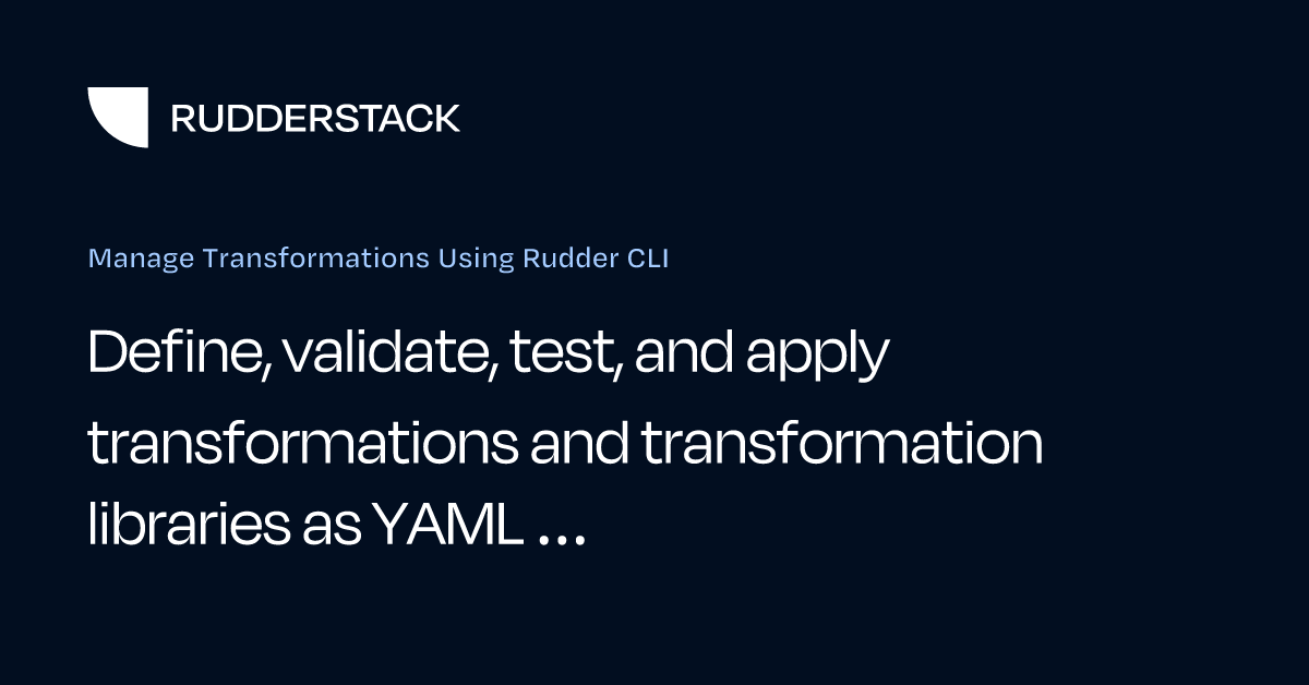 Manage Transformations Using Rudder CLI | RudderStack Docs