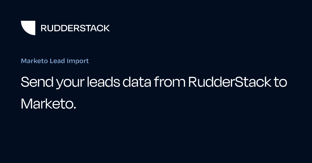 Marketo Lead Import | RudderStack Docs