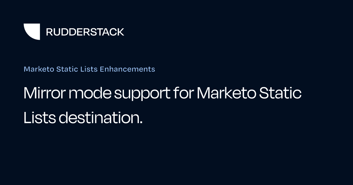 Marketo Static Lists Enhancements | RudderStack Docs
