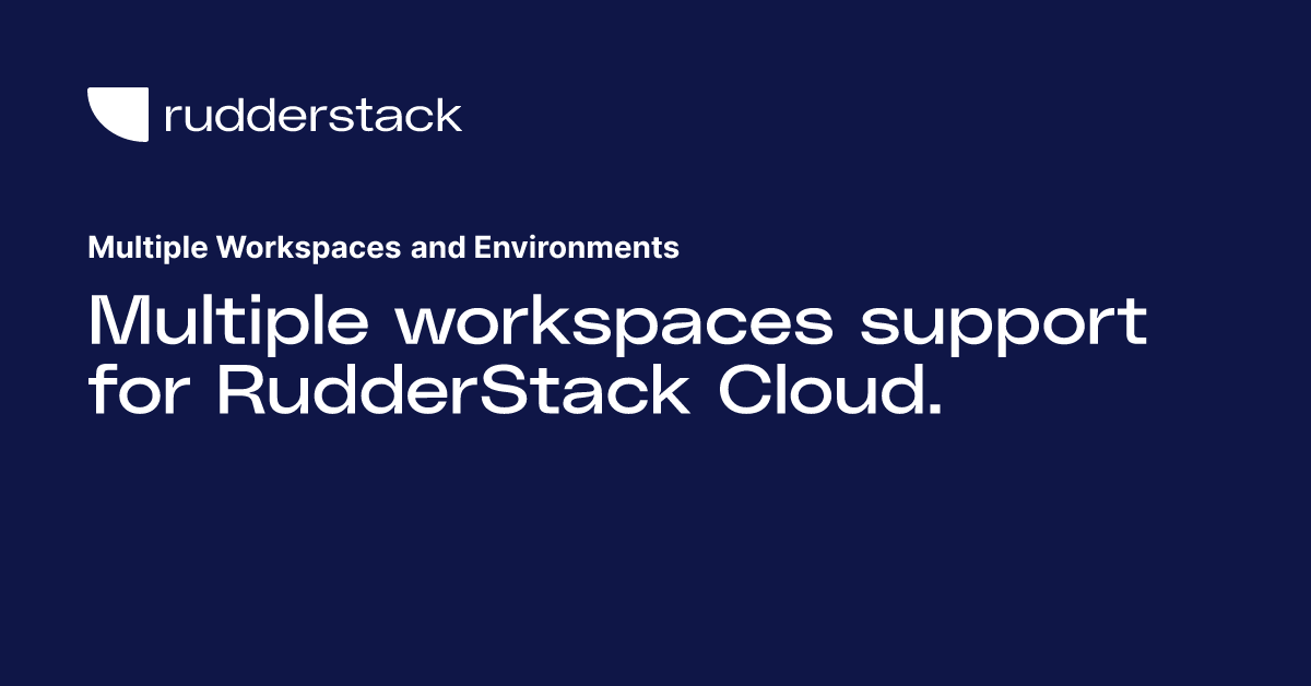 Multiple Workspaces and Environments | RudderStack Docs