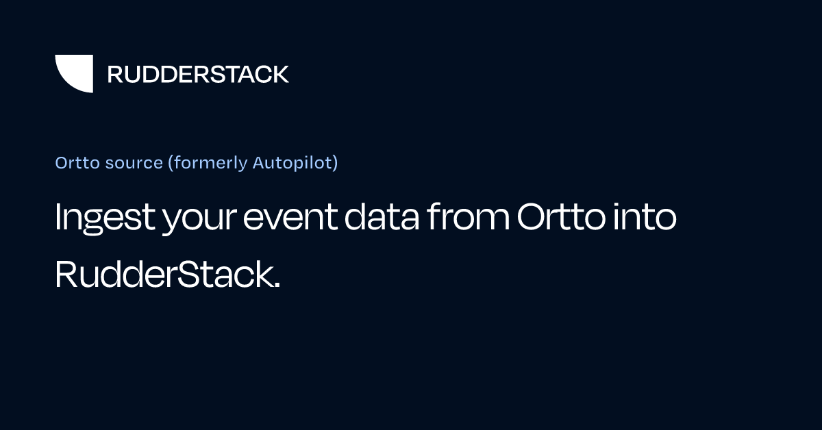 Ortto Source (formerly Autopilot) | RudderStack Docs