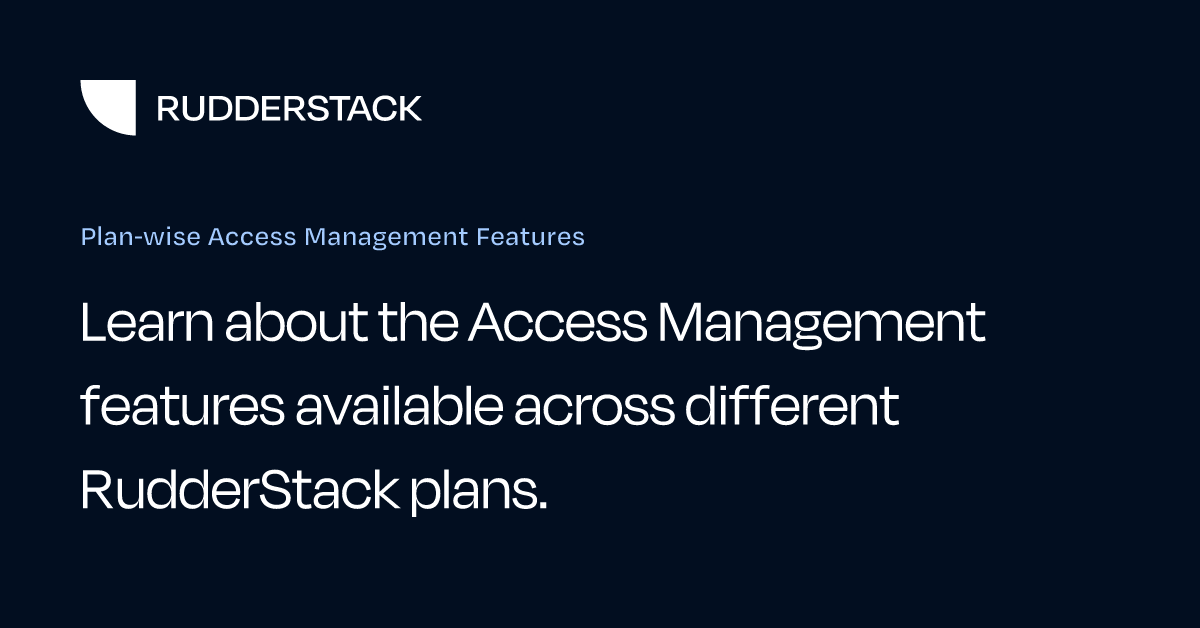 Plan-wise Access Management Features | RudderStack Docs