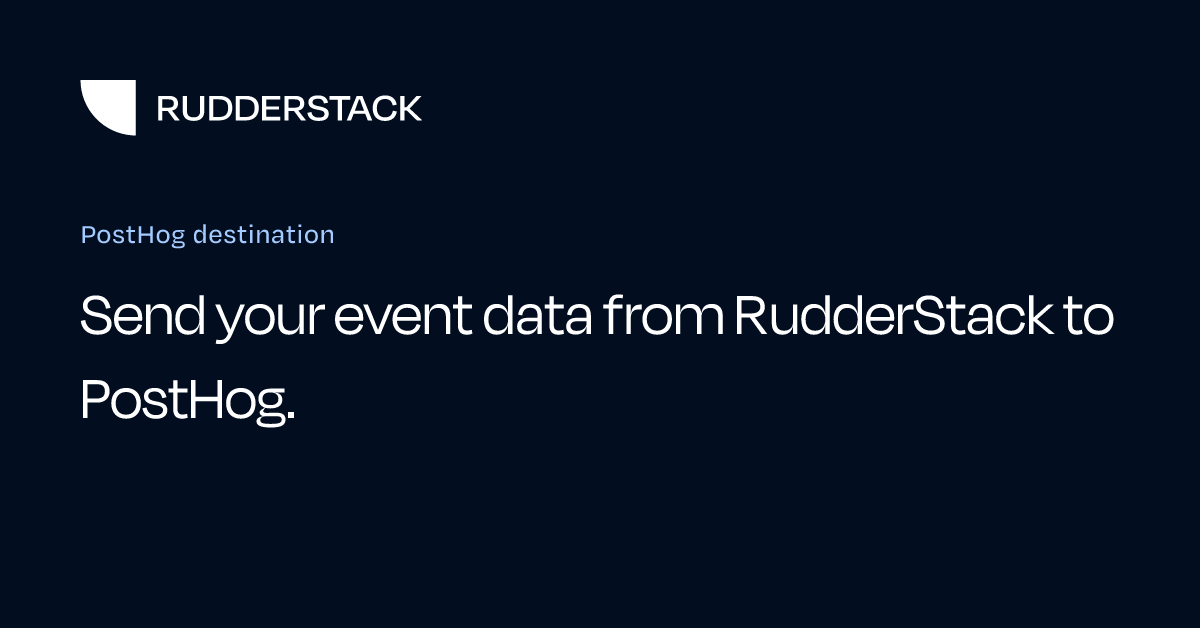 PostHog Destination | RudderStack Docs