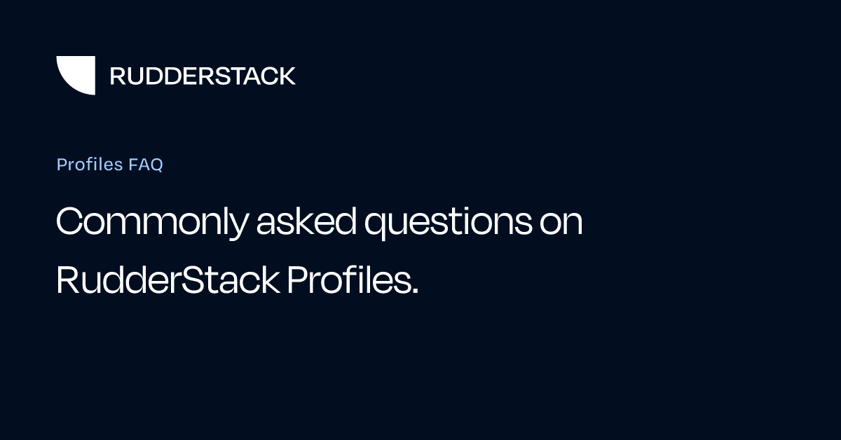 Profiles FAQ | RudderStack Docs