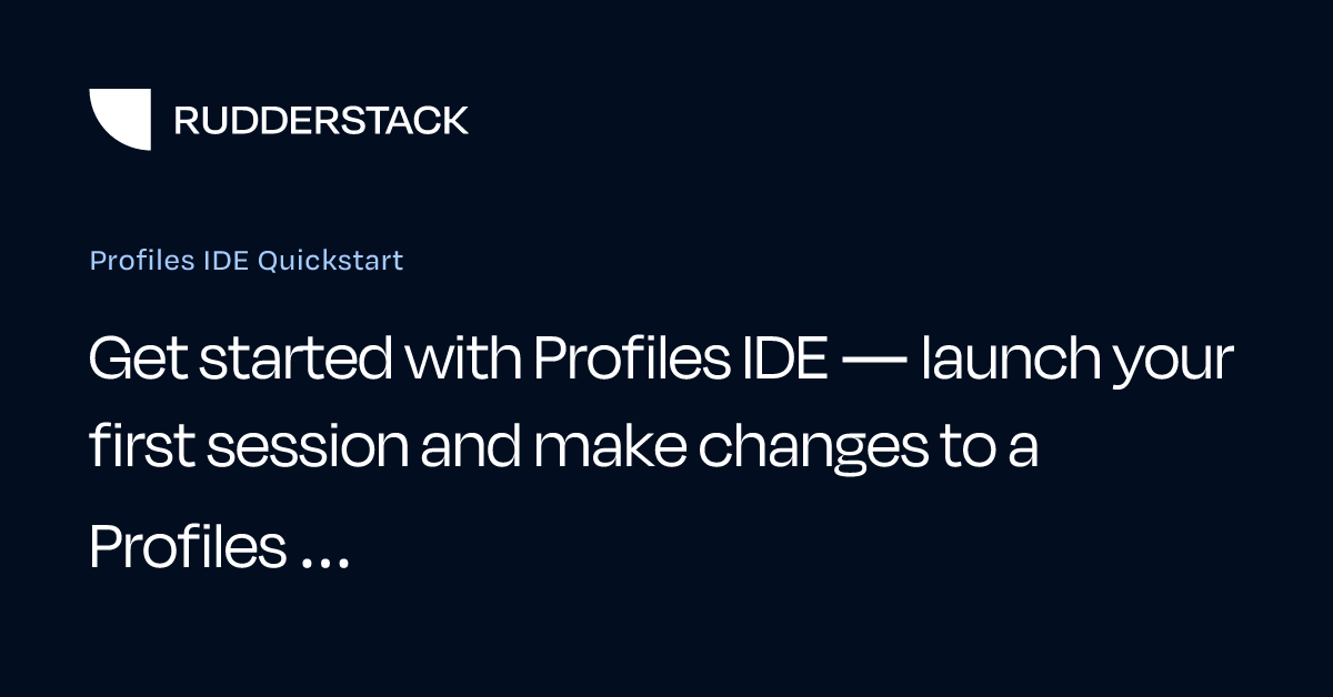 Profiles IDE Quickstart | RudderStack Docs