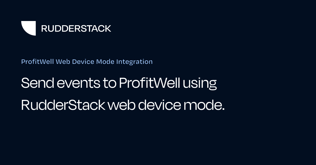 ProfitWell Web Device Mode Integration | RudderStack Docs