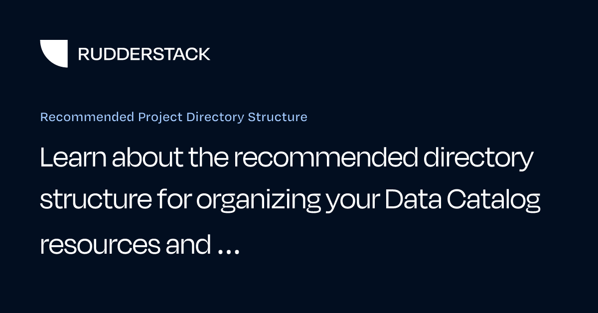 Recommended Project Directory Structure | RudderStack Docs