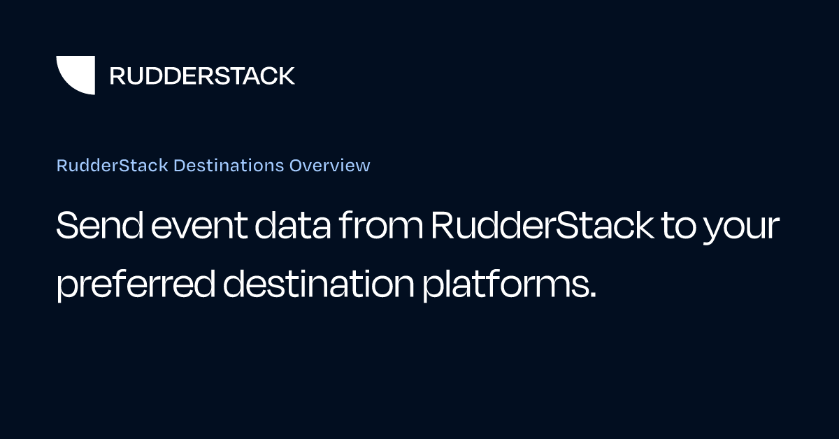 RudderStack Destinations Overview | RudderStack Docs