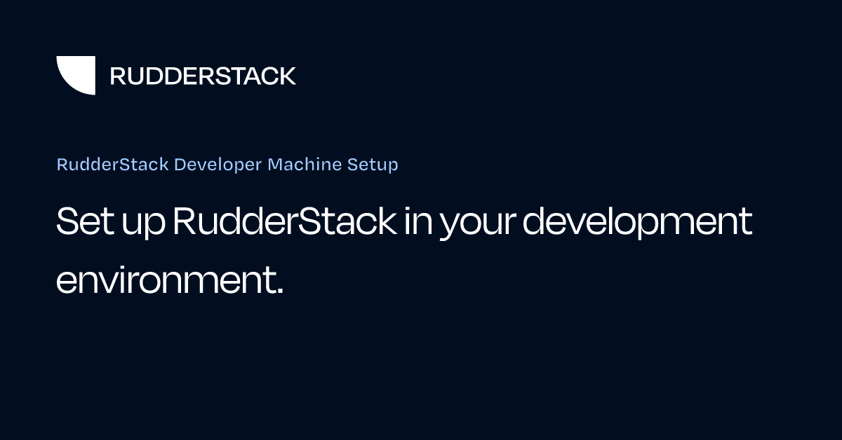 RudderStack Developer Machine Setup | RudderStack Docs