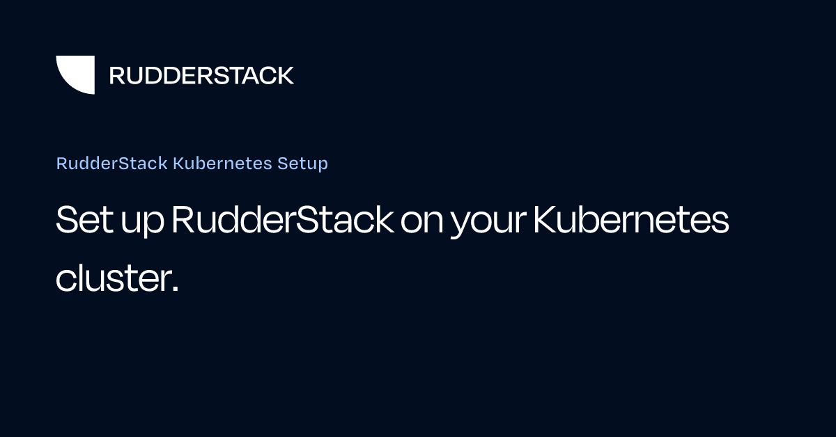 RudderStack Kubernetes Setup | RudderStack Docs