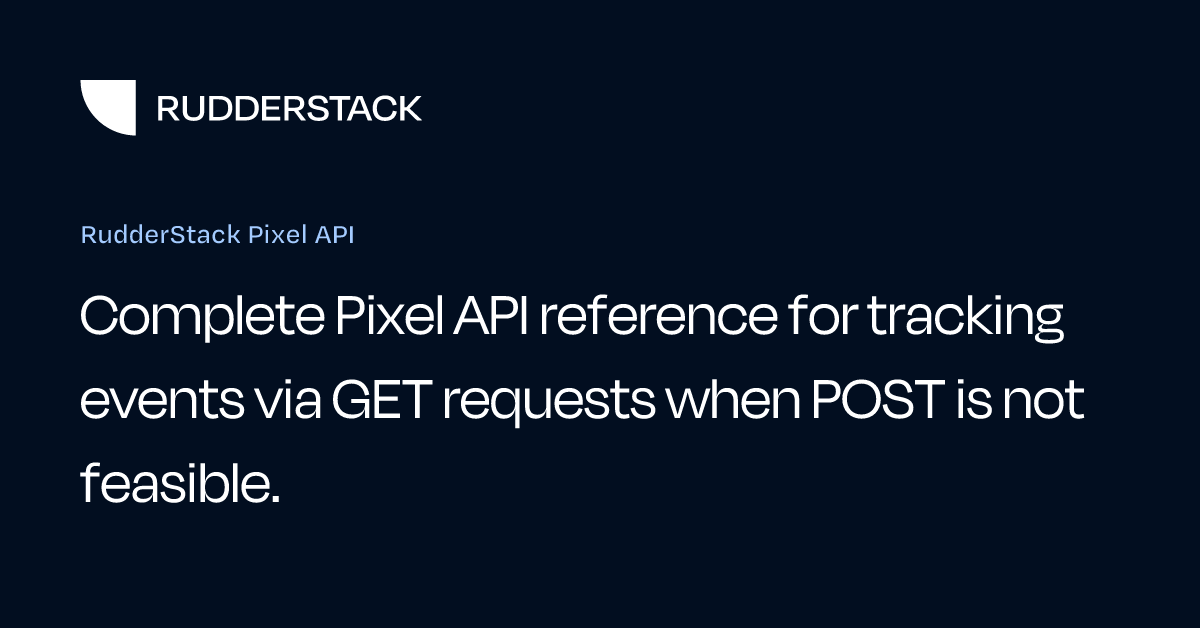 RudderStack Pixel API | RudderStack Docs