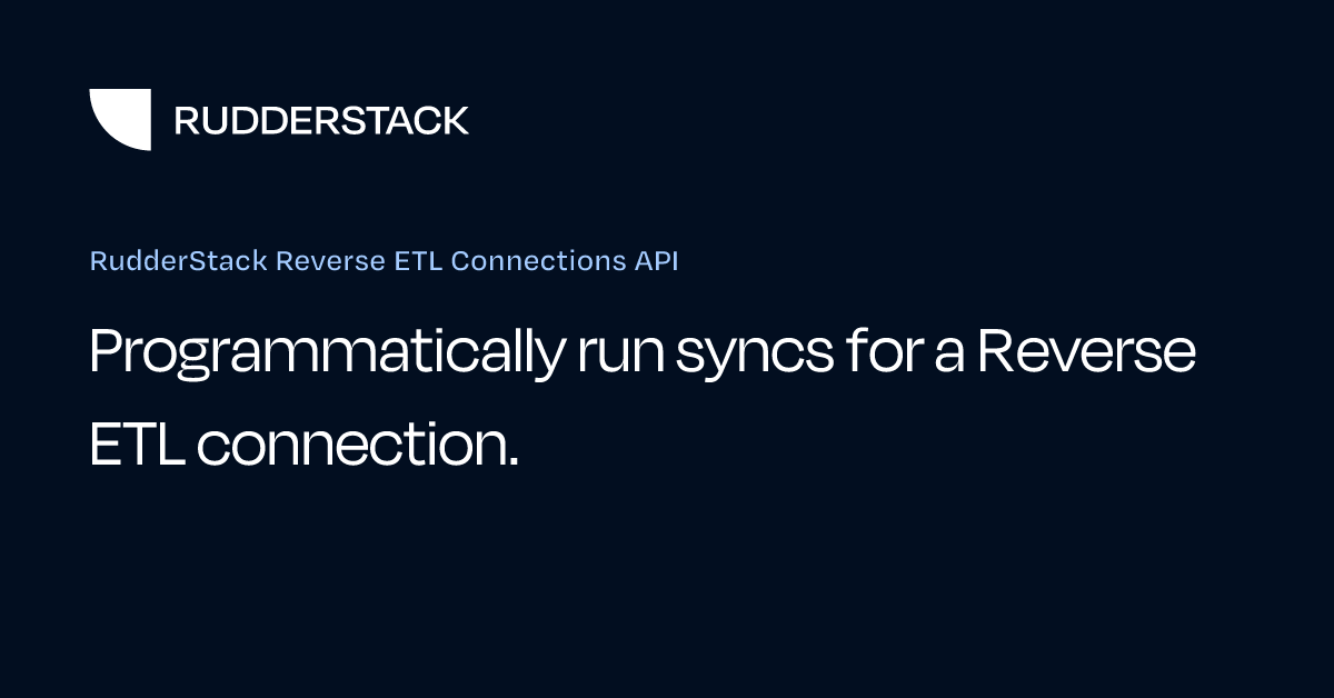 RudderStack Reverse ETL Connections API | RudderStack Docs