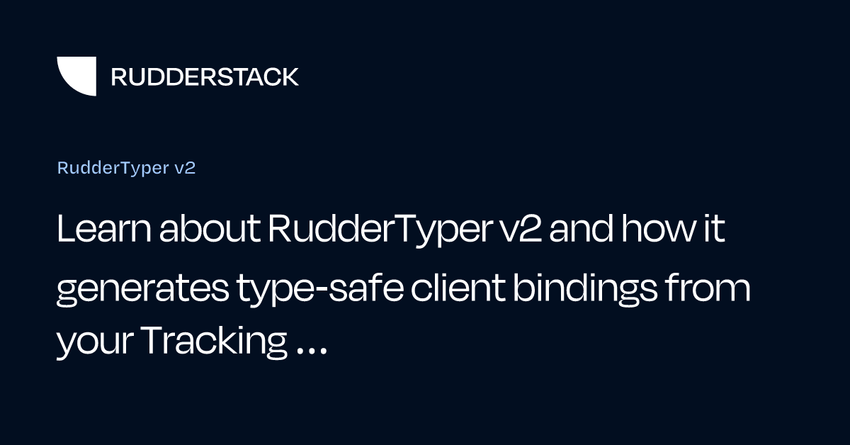 RudderTyper v2 | RudderStack Docs