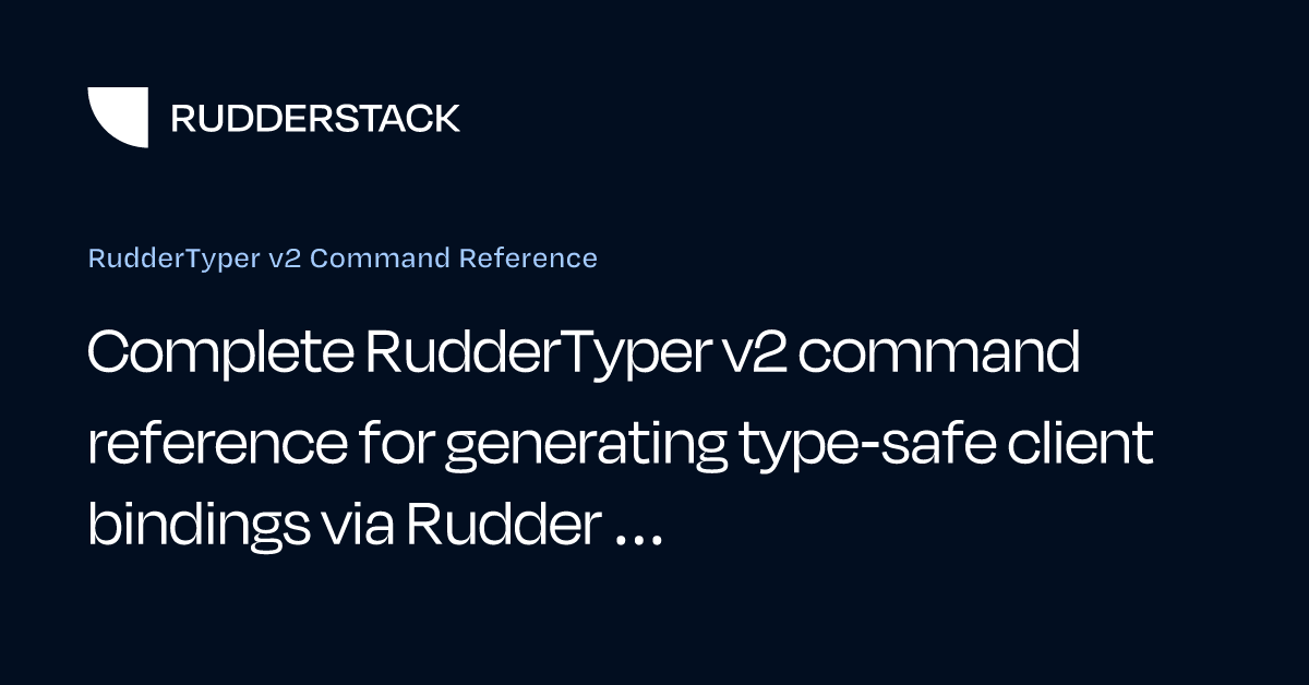 RudderTyper v2 Command Reference | RudderStack Docs