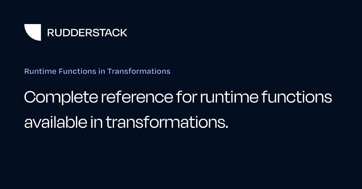 Runtime Functions in Transformations | RudderStack Docs