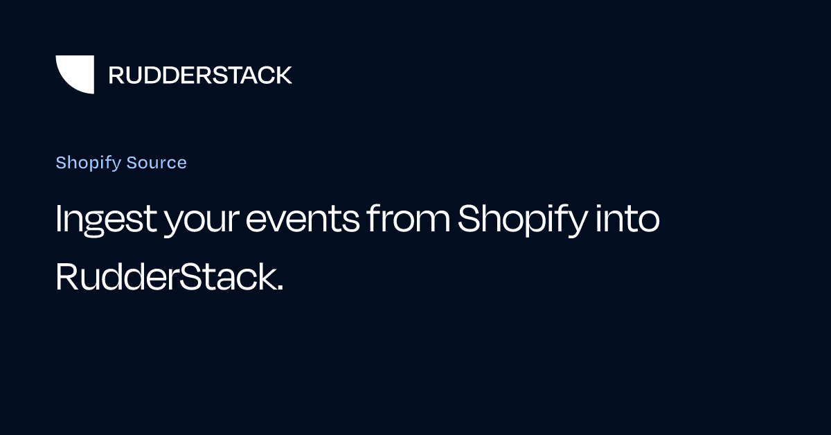 Shopify Source | RudderStack Docs