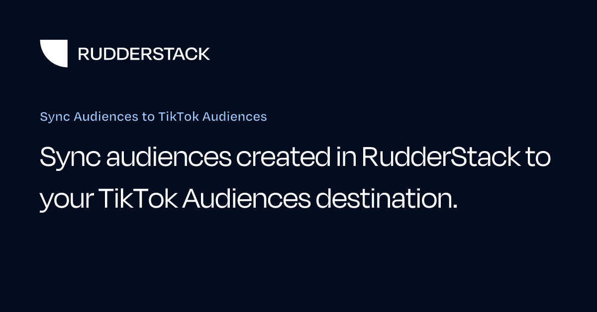 Sync Audiences to TikTok Audiences | RudderStack Docs