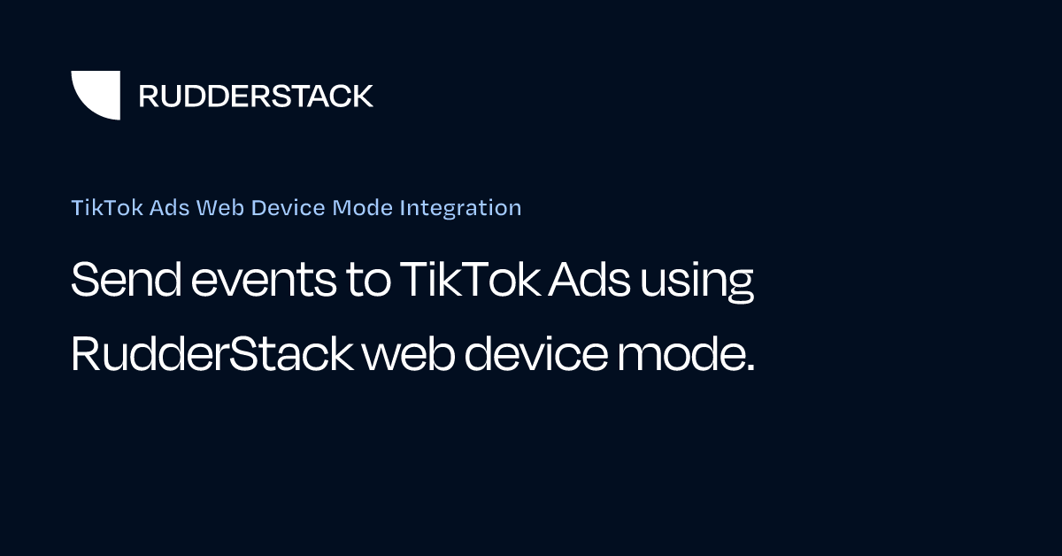 TikTok Ads Web Device Mode Integration | RudderStack Docs