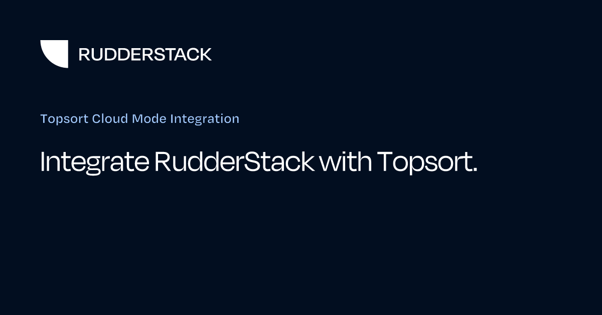 Topsort Cloud Mode Integration | RudderStack Docs
