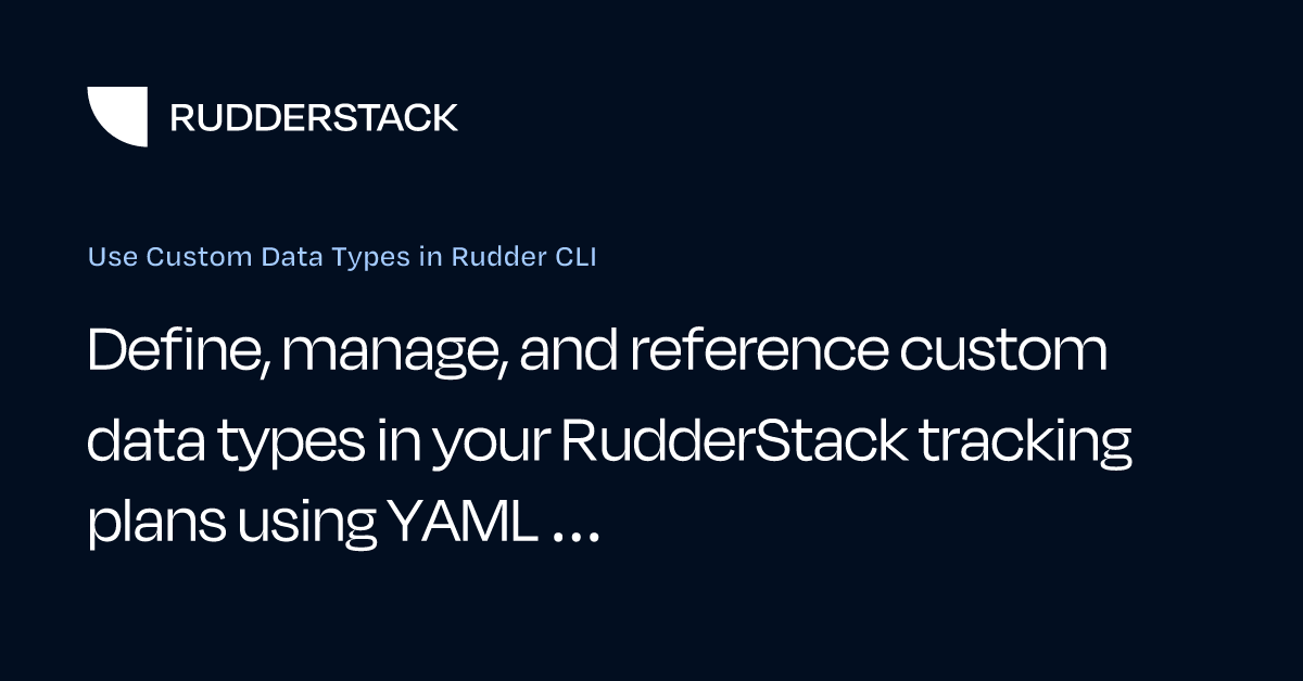 Use Custom Data Types in Rudder CLI | RudderStack Docs