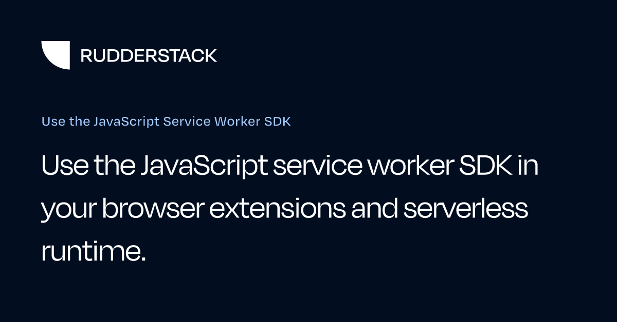 Use the JavaScript Service Worker SDK | RudderStack Docs