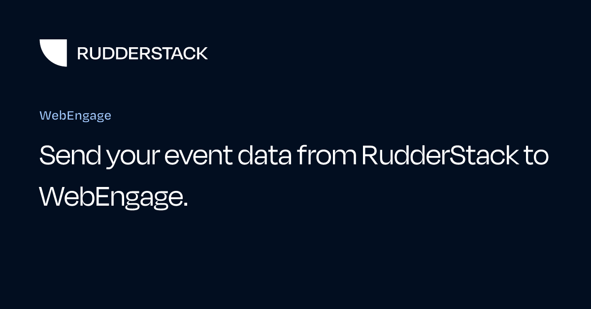 WebEngage | RudderStack Docs