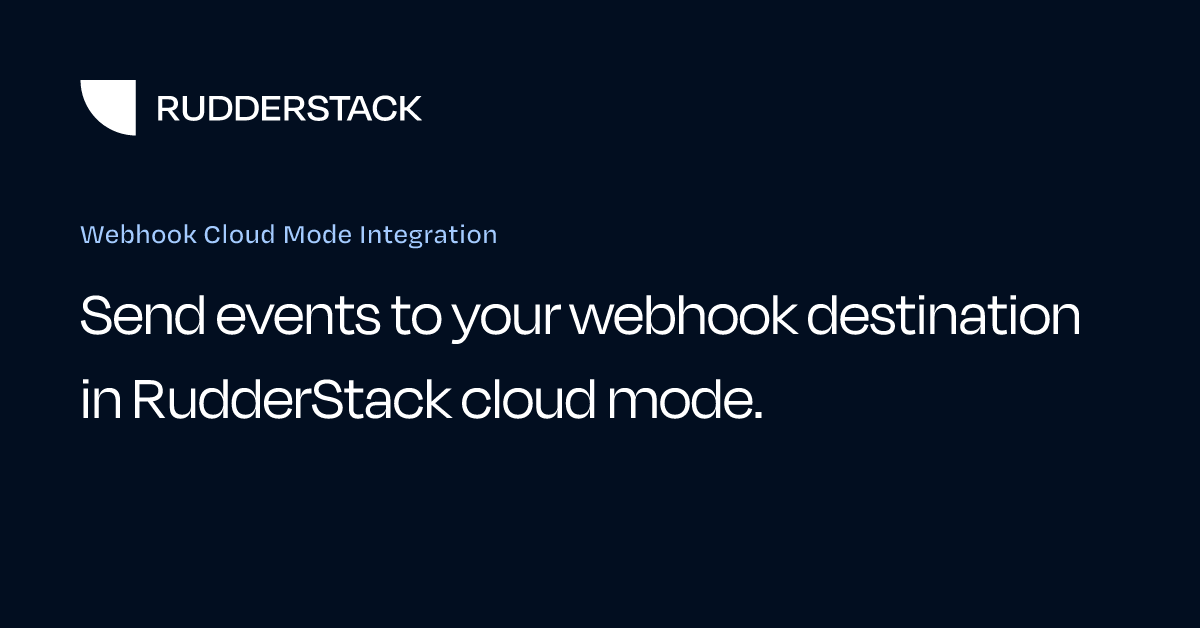 Webhook Cloud Mode Integration | RudderStack Docs