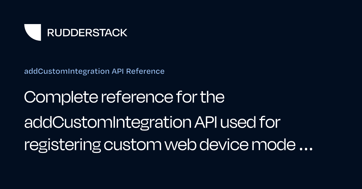 addCustomIntegration API Reference | RudderStack Docs