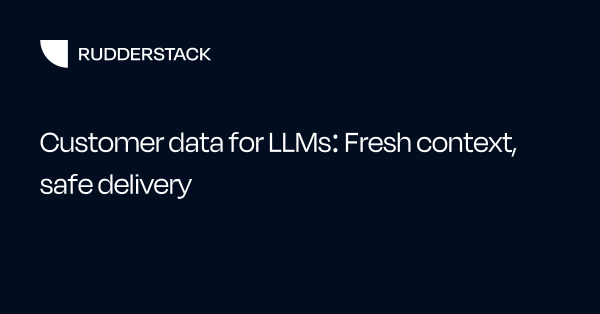 Customer data for LLMs: Fresh context, safe delivery