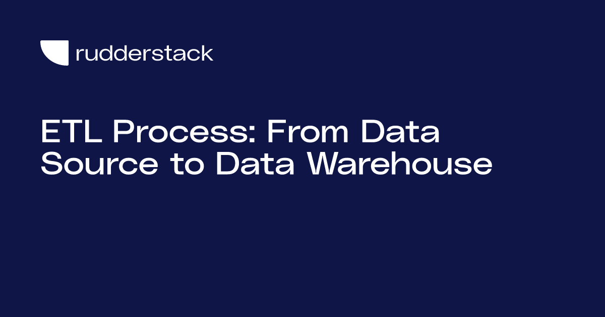 ETL Process: From Data Source to Data Warehouse