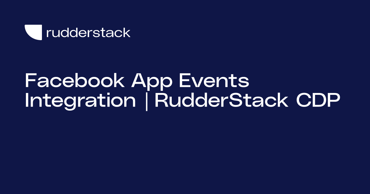 Facebook App Events Integration RudderStack CDP