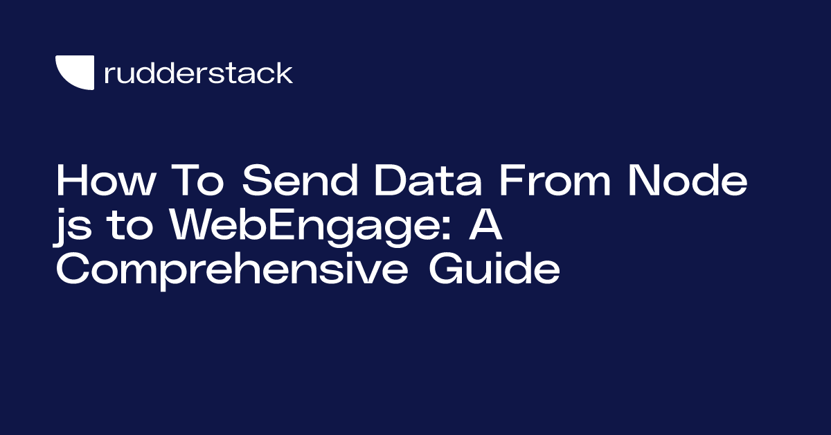 How To Send Data From Node js to WebEngage: A Comprehensive Guide ...
