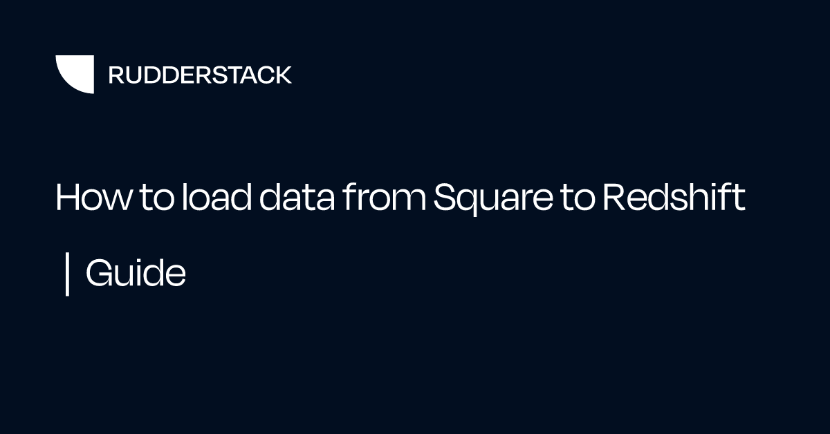 How to load data from Square to Redshift | Guide