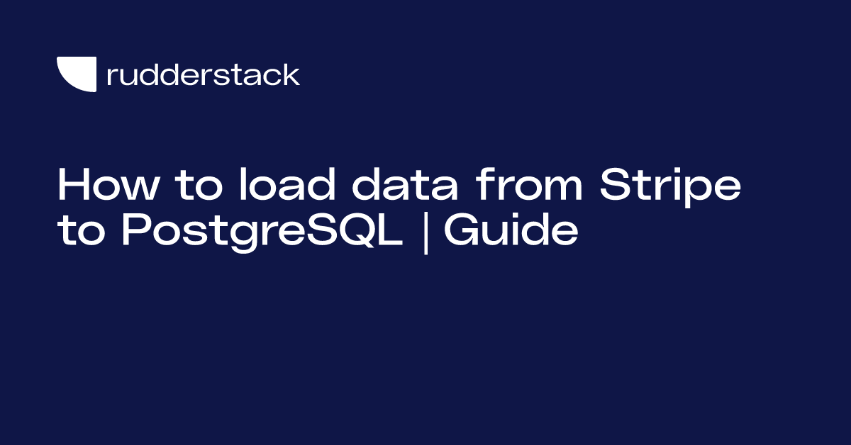 How to load data from Stripe to PostgreSQL | Guide