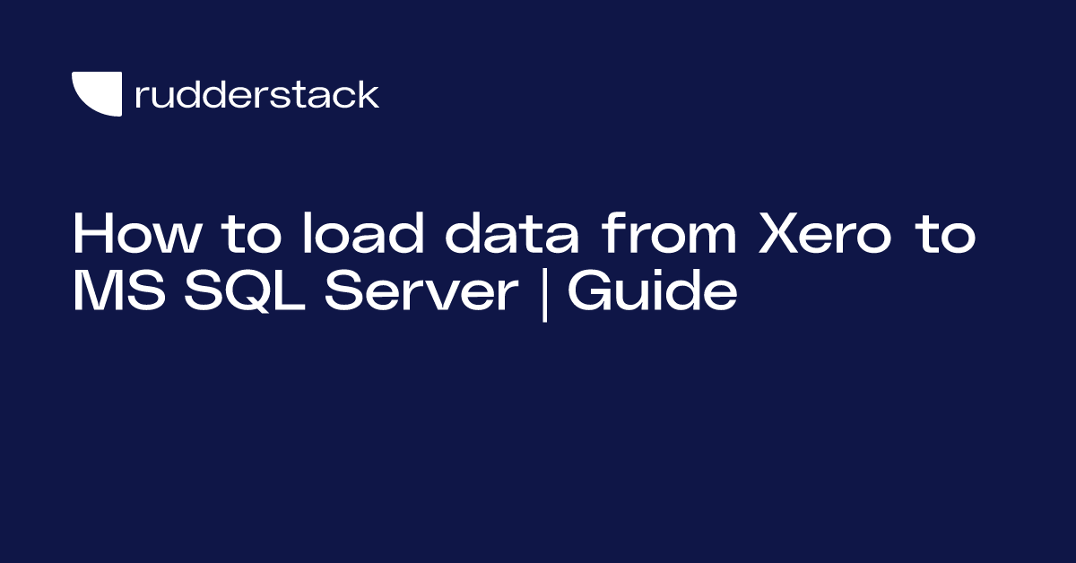 How to load data from Xero to MS SQL Server | Guide