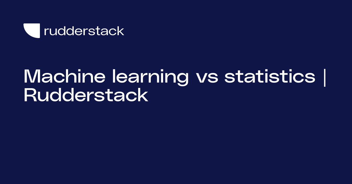 Machine Learning Vs Statistics Rudderstack Learning Center Rudderstack